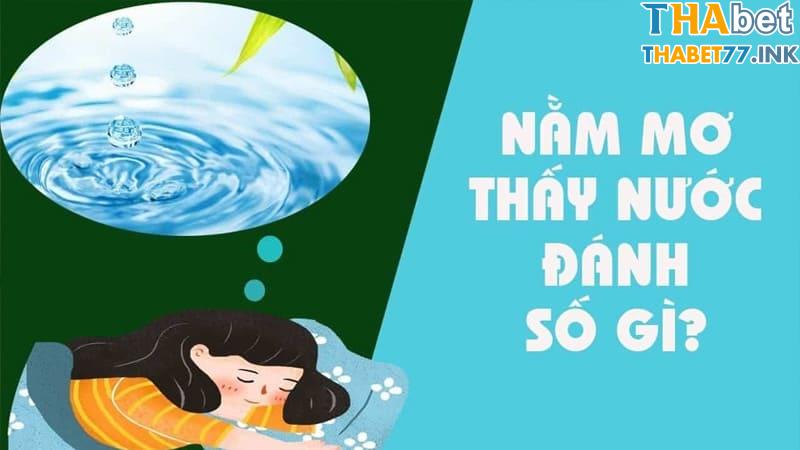 Ngủ mơ thấy nước thì đánh con gì, số nào may mắn